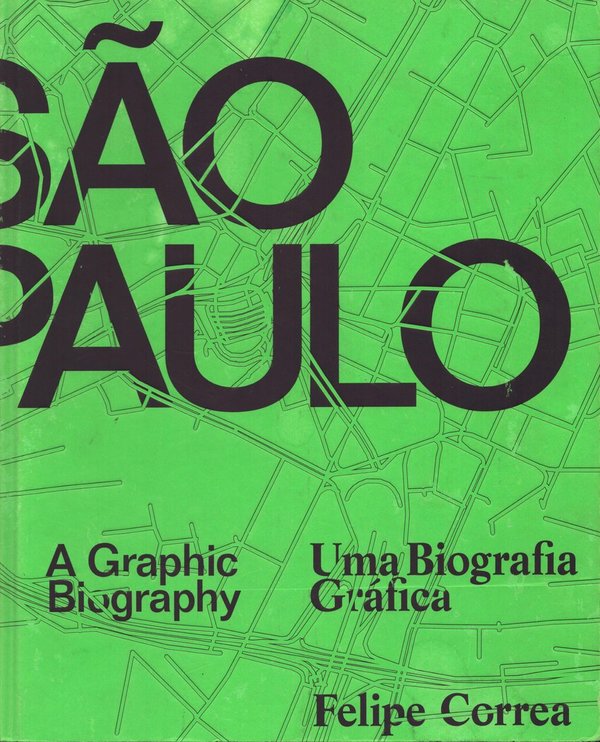 São Paulo. Uma Biografia Gráfica / Felipe Correa